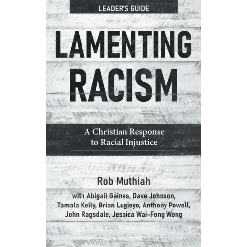 Lamenting Racism Leader's Guide: A Christian Response to Racial Injustice