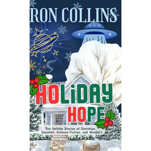 Holiday Hope: Ten Stories of Starships, Snowfall, Science Fiction, and Wonder - Hardcover