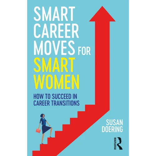 Smart Career Moves for Smart Women: How to Succeed in Career Transitions