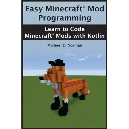 Easy Minecraft(R) Mod Programming: Learn to Code Minecraft(R) Mods with Kotlin