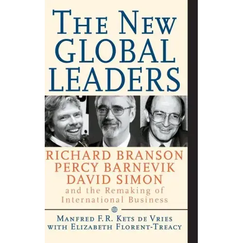 The New Global Leaders: Richard Branson, Percy Barnevik, David Simon and the Remaking of International Business