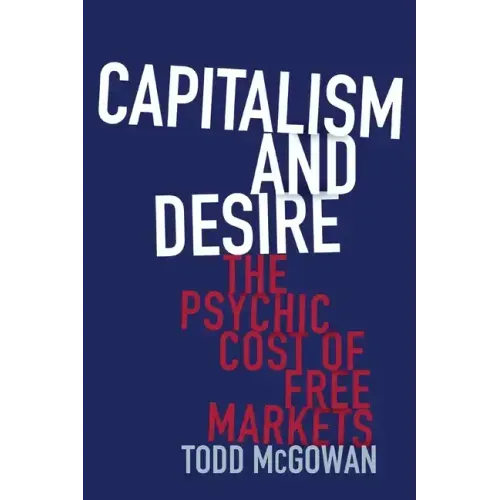 Capitalism and Desire: The Psychic Cost of Free Markets