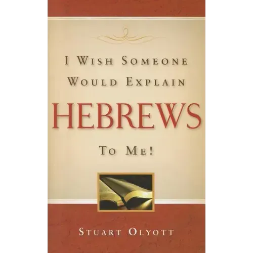 I Wish Someone Would Explain Hebrews to Me!