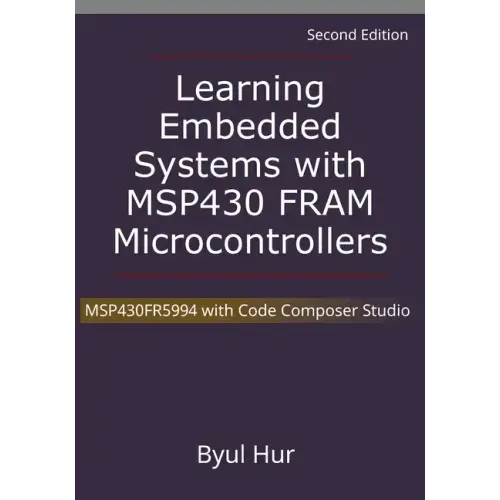 Learning Embedded Systems with MSP430 FRAM Microcontrollers: MSP430FR5994 with Code Composer Studio