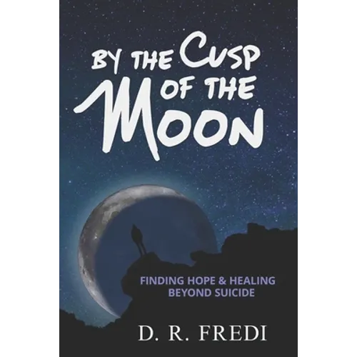 By the Cusp of the Moon: Finding Hope and Healing Beyond Suicide