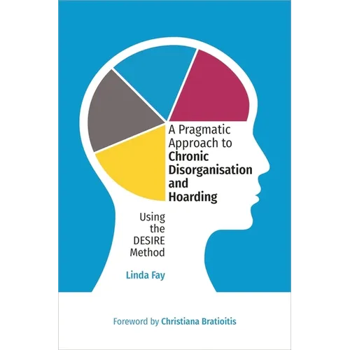 A Pragmatic Approach to Chronic Disorganisation and Hoarding: Using the Desire Method