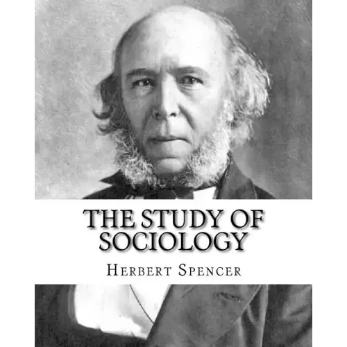 The Study of Sociology, By: Herbert Spencer: Herbert Spencer (27 April 1820 - 8 December 1903) was an English philosopher, biologist, anthropologi