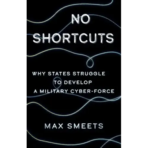 No Shortcuts: Why States Struggle to Develop a Military Cyber-Force