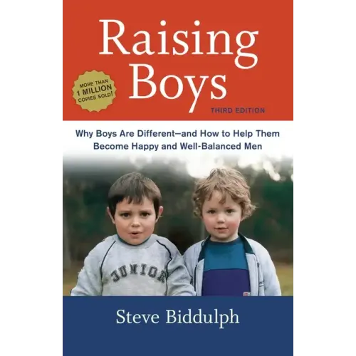 Raising Boys: Why Boys Are Different--And How to Help Them Become Happy and Well-Balanced Men