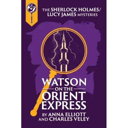 Watson on the Orient Express: A Sherlock Holmes and Lucy James Mystery