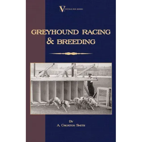 Greyhound Racing And Breeding (A Vintage Dog Books Breed Classic)
