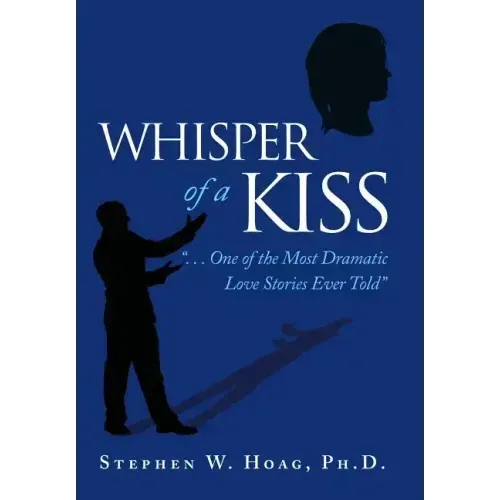 Whisper of a Kiss: ". . . One of the Most Dramatic Love Stories Ever Told"