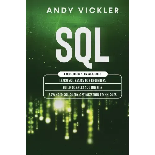 SQL: This book includes: Learn SQL Basics for beginners + Build Complex SQL Queries + Advanced SQL Query optimization techniques