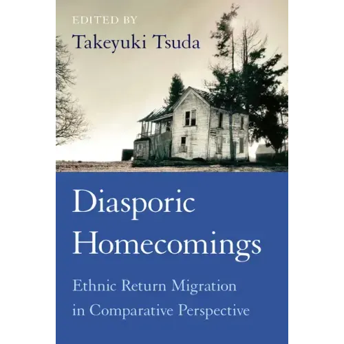 Diasporic Homecomings: Ethnic Return Migration in Comparative Perspective