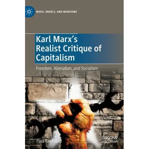Karl Marx's Realist Critique of Capitalism: Freedom, Alienation, and Socialism