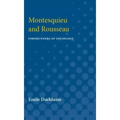 Montesquieu and Rousseau: Forerunners of Sociology