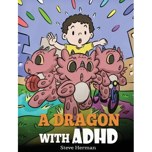 A Dragon With ADHD: A Children's Story About ADHD. A Cute Book to Help Kids Get Organized, Focus, and Succeed.