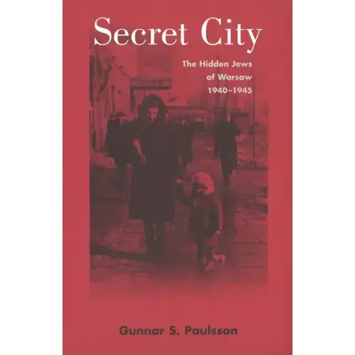 Secret City: The Hidden Jews of Warsaw, 1940-1945
