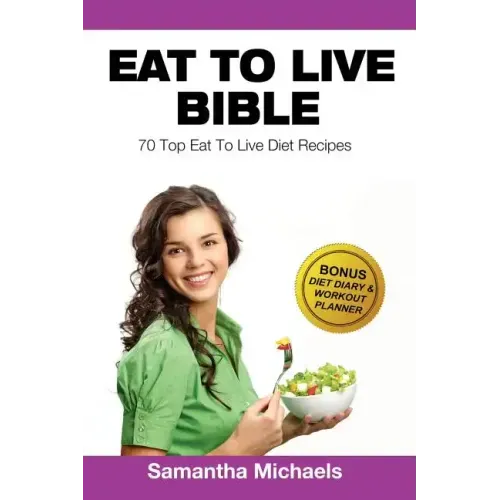 Eat to Live Diet: Top 70 Recipes (with Diet Diary & Workout Journal)