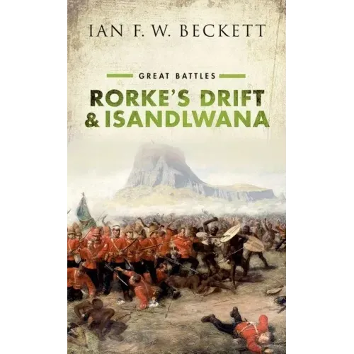 Rorke's Drift and Isandlwana: Great Battles