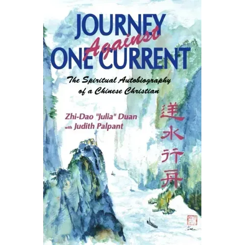 Journey Against One Current: The Spiritual Autobiography of a Chinese Christian