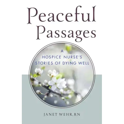 Peaceful Passages: A Hospice Nurse's Stories of Dying Well