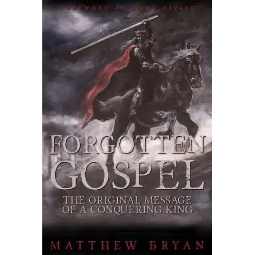 Forgotten Gospel: The Original Message of a Conquering King