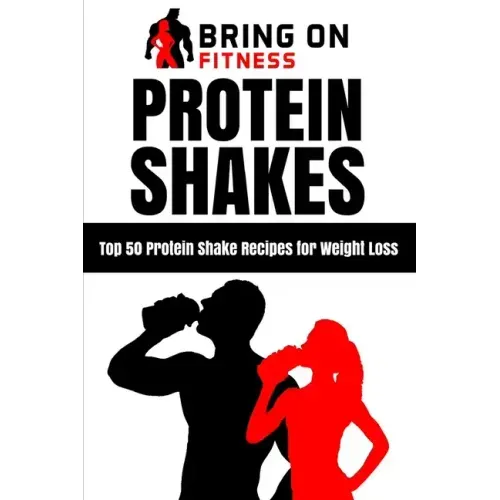 Protein Shakes: Top 50 Protein Shake Recipes for Weight Loss