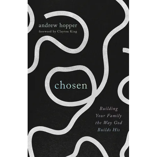 Chosen: Building Your Family the Way God Builds His