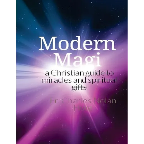 Modern Magi: a christian guide to miracles and spiritual gifts