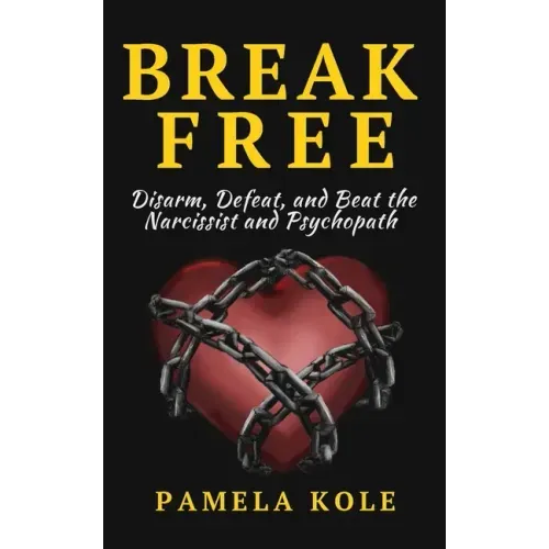 Break Free From The Narcissist and Psychopath: Escape Toxic Relationships and Emotional Manipulation