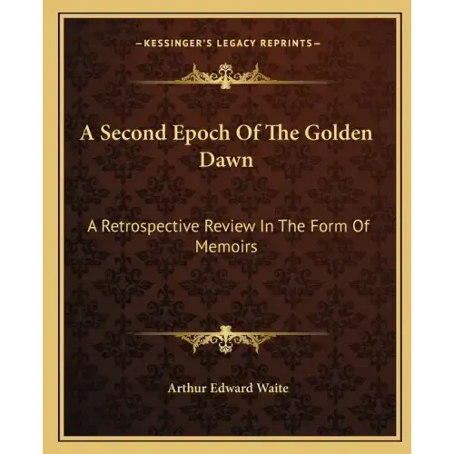 A Second Epoch of the Golden Dawn: A Retrospective Review in the Form of Memoirs