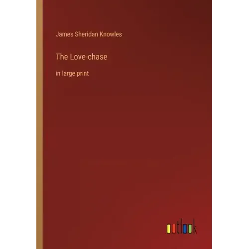 The Love-chase: in large print