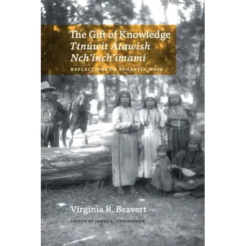 The Gift of Knowledge / Ttnúwit Átawish Nch'inch'imamí: Reflections on Sahaptin Ways