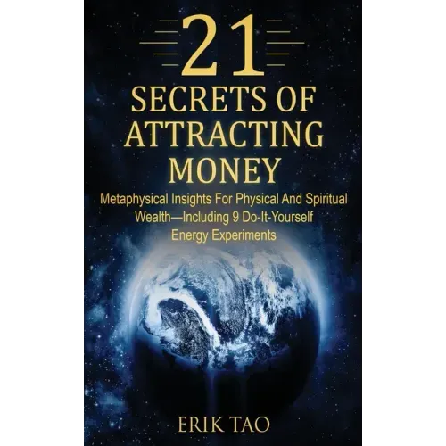 21 Secrets of Attracting Money: Metaphysical Insights For Physical And Spiritual Wealth-Including 9 Do-It-Yourself Energy Experiments