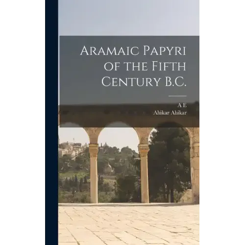 Aramaic Papyri of the Fifth Century B.C.