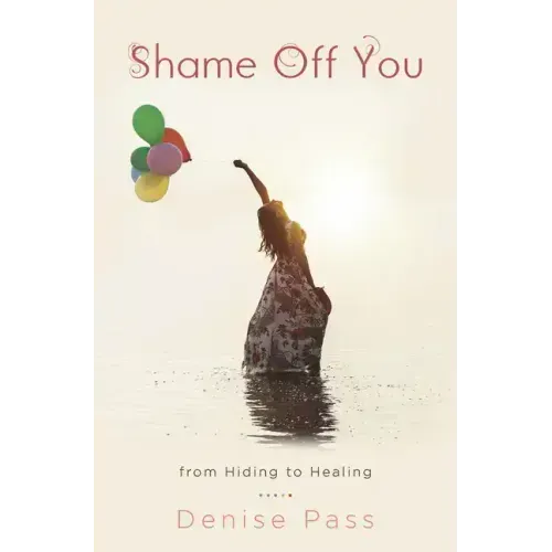 Shame Off You: From Hiding to Healing