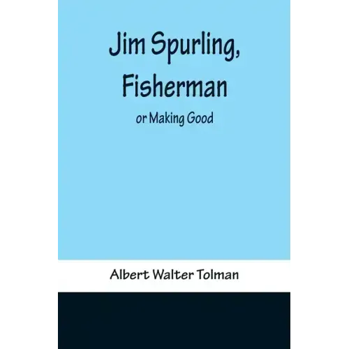 Jim Spurling, Fisherman; or Making Good