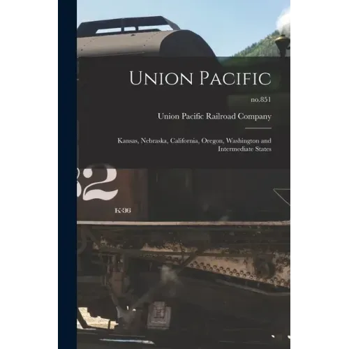Union Pacific: Kansas, Nebraska, California, Oregon, Washington and Intermediate States; no.851