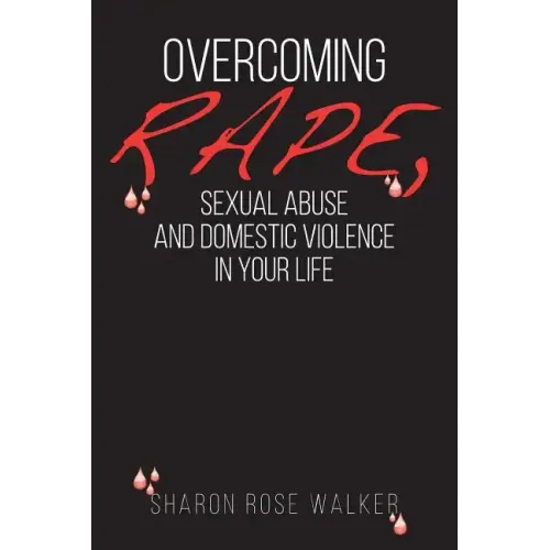 Overcoming Rape, Sexual Abuse, and Domestic Violence In Your Life
