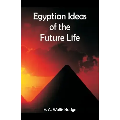 Egyptian Ideas of the Future Life
