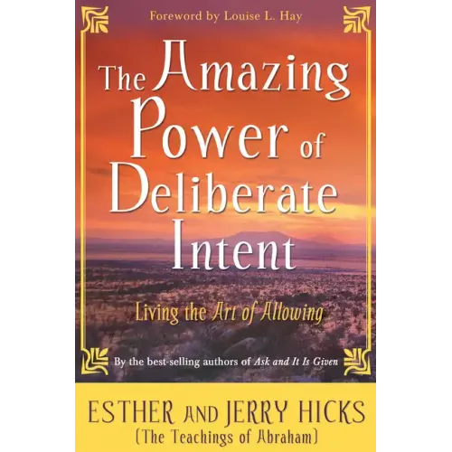 The Amazing Power of Deliberate Intent: Living the Art of Allowing