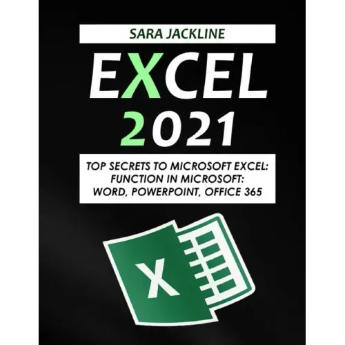 Excel 2021: Top Secrets To Microsoft Excel: Function In Microsoft: Word, Powerpoint, Office 365