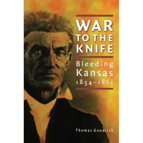 War to the Knife: Bleeding Kansas, 1854-1861