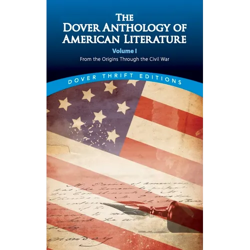The Dover Anthology of American Literature, Volume I: From the Origins Through the Civil War Volume 1