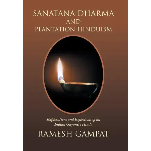 Sanatana Dharma and Plantation Hinduism: Explorations and Reflections of an Indian Guyanese Hindu