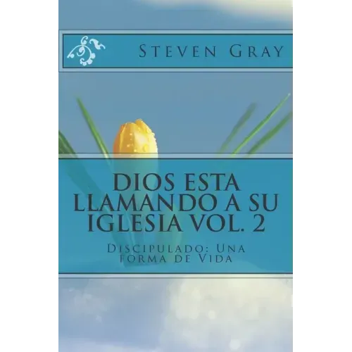 Dios Esta Llamando a Su Iglesia Vol. 2: Discipulado: Una forma de Vida