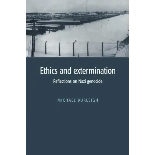 Ethics and Extermination: Reflections on Nazi Genocide