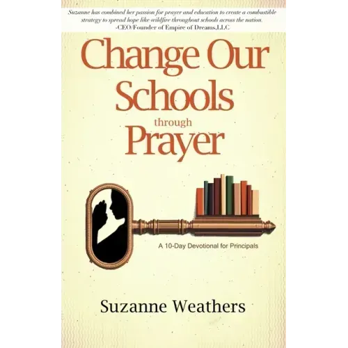 Changing Our Schools through Prayer: A 10-Day Devotional for School Leaders