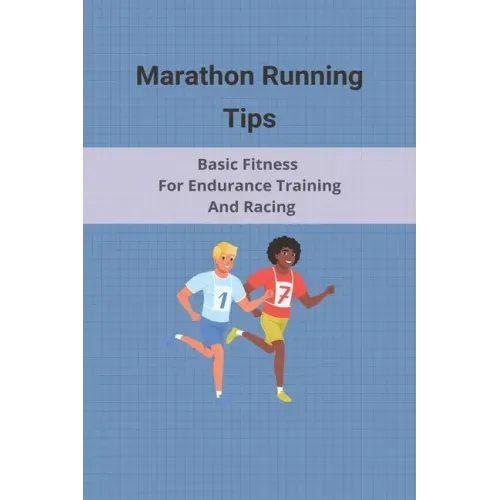 Marathon Running Tips: Basic Fitness For Endurance Training And Racing: Half Marathon Running Tips Race Day